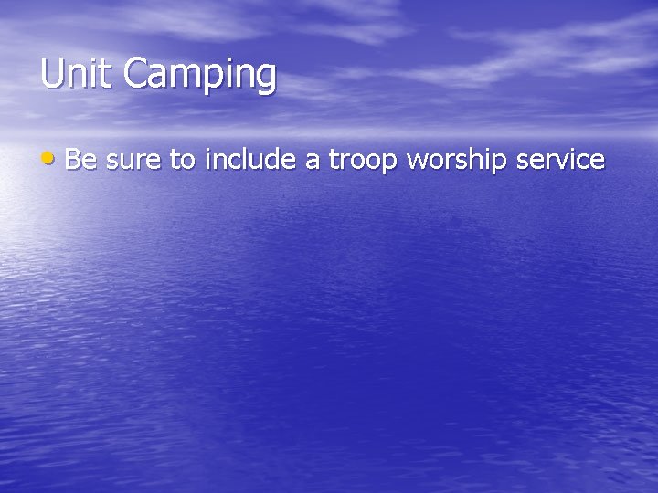 Unit Camping • Be sure to include a troop worship service 