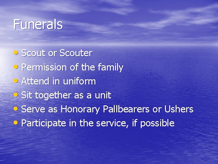 Funerals • Scout or Scouter • Permission of the family • Attend in uniform