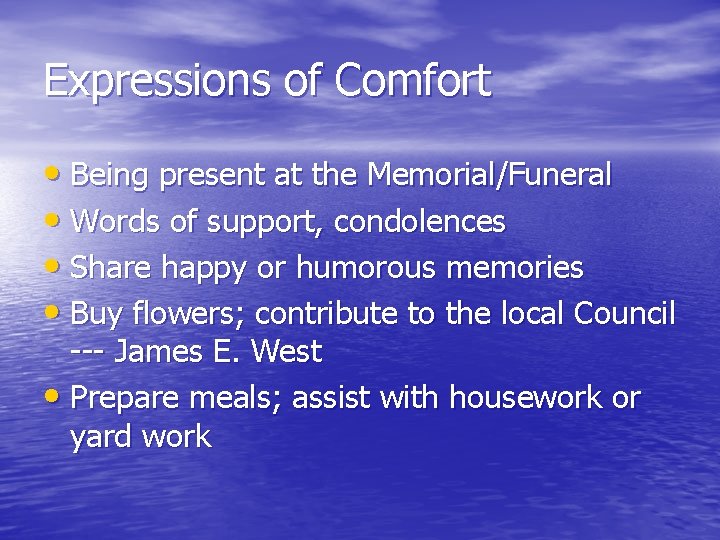 Expressions of Comfort • Being present at the Memorial/Funeral • Words of support, condolences