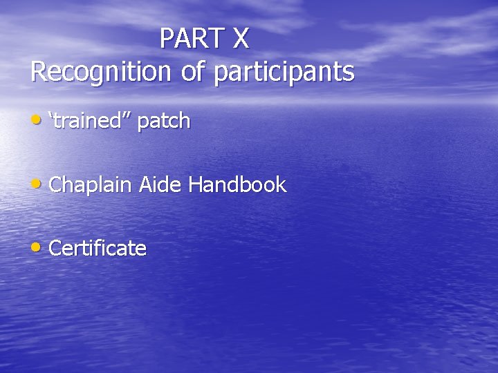 PART X Recognition of participants • ‘trained” patch • Chaplain Aide Handbook • Certificate