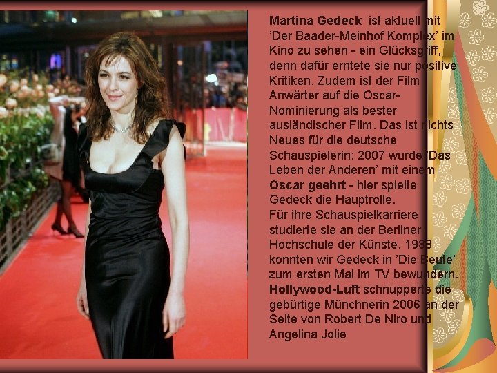 Martina Gedeck ist aktuell mit ’Der Baader-Meinhof Komplex’ im Kino zu sehen - ein