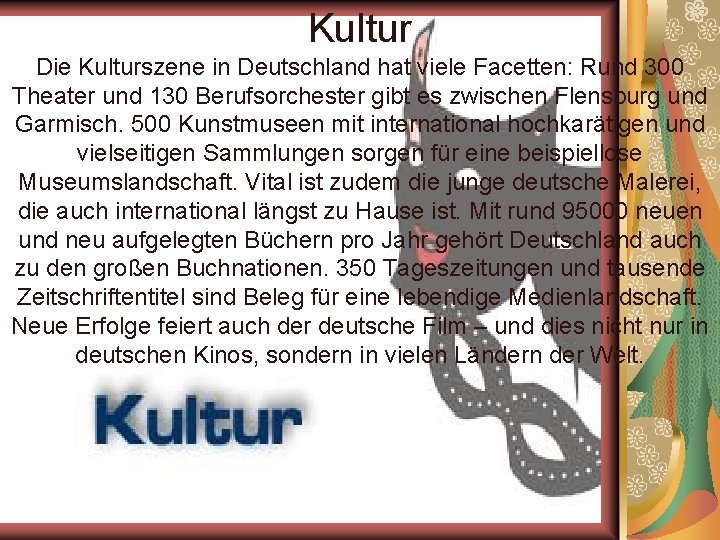 Kultur Die Kulturszene in Deutschland hat viele Facetten: Rund 300 Theater und 130 Berufsorchester