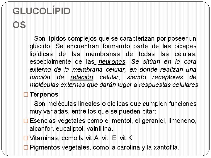 GLUCOLÍPID OS Son lípidos complejos que se caracterizan por poseer un glúcido. Se encuentran