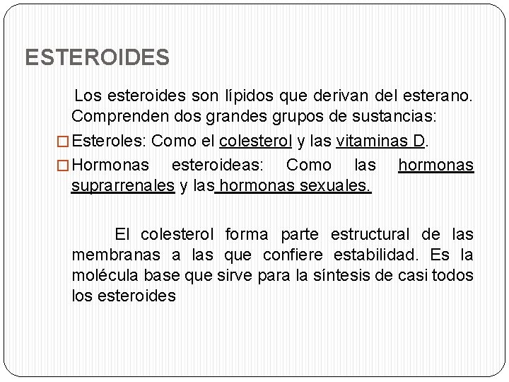 ESTEROIDES Los esteroides son lípidos que derivan del esterano. Comprenden dos grandes grupos de