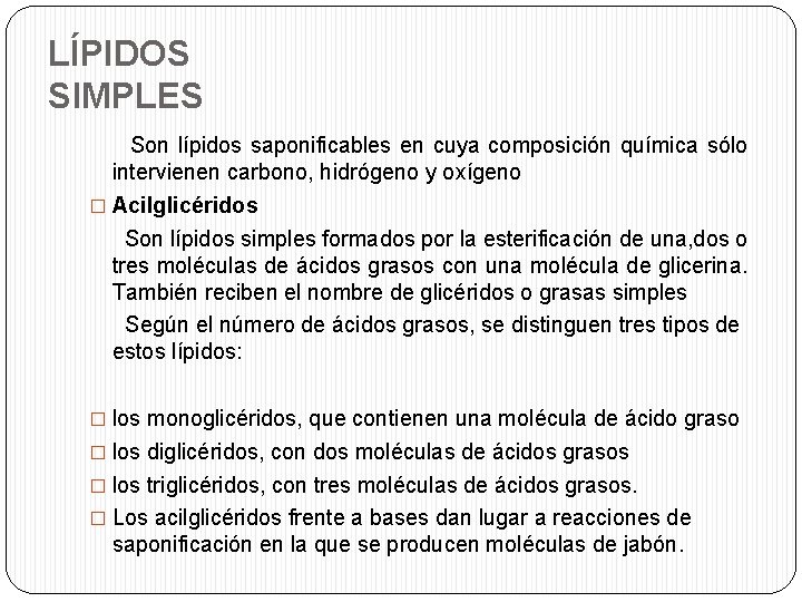 LÍPIDOS SIMPLES Son lípidos saponificables en cuya composición química sólo intervienen carbono, hidrógeno y