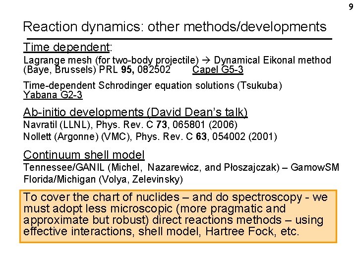 9 Reaction dynamics: other methods/developments Time dependent: Lagrange mesh (for two-body projectile) Dynamical Eikonal