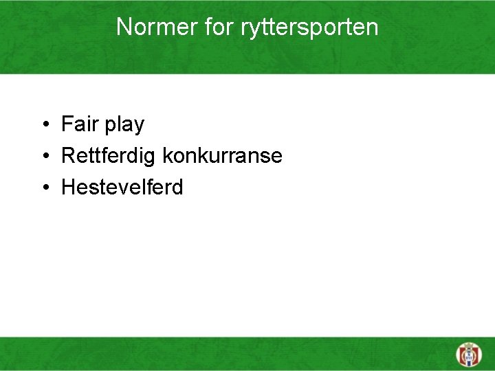 Normer for ryttersporten • Fair play • Rettferdig konkurranse • Hestevelferd 