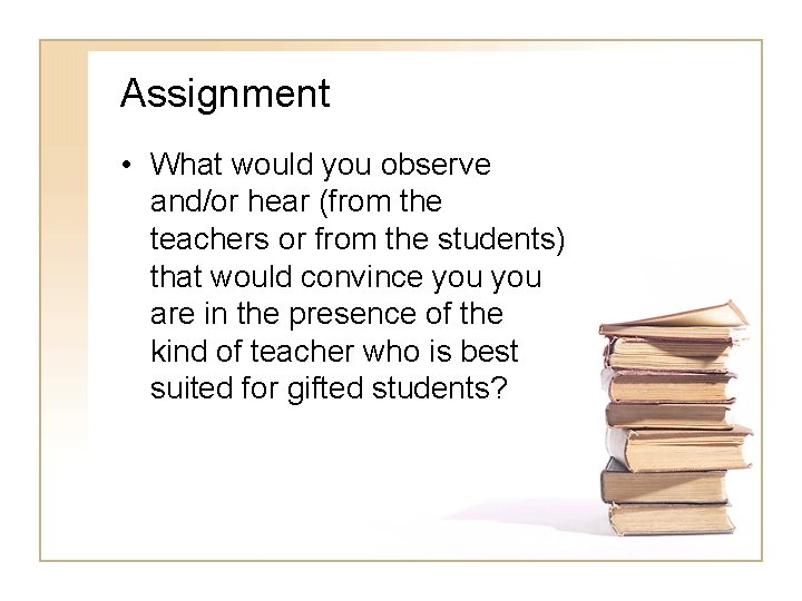 Assignment • What would you observe and/or hear (from the teachers or from the