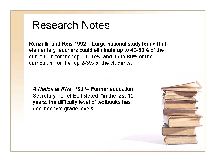 Research Notes Renzulli and Reis 1992 – Large national study found that elementary teachers