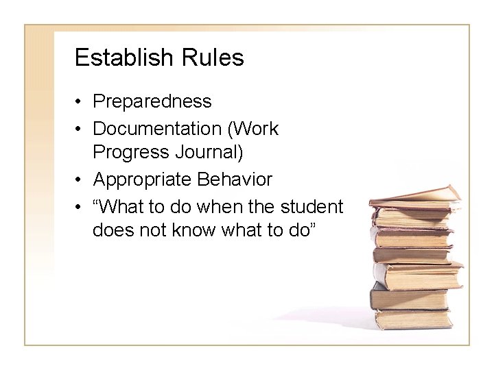 Establish Rules • Preparedness • Documentation (Work Progress Journal) • Appropriate Behavior • “What