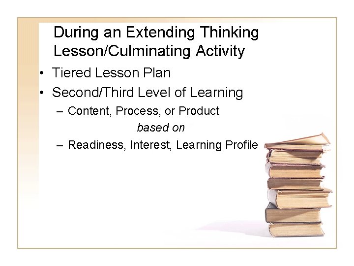 During an Extending Thinking Lesson/Culminating Activity • Tiered Lesson Plan • Second/Third Level of