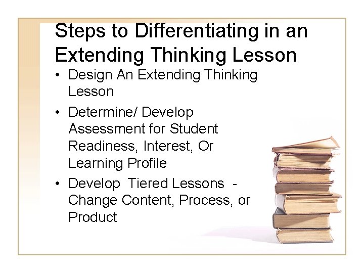Steps to Differentiating in an Extending Thinking Lesson • Design An Extending Thinking Lesson