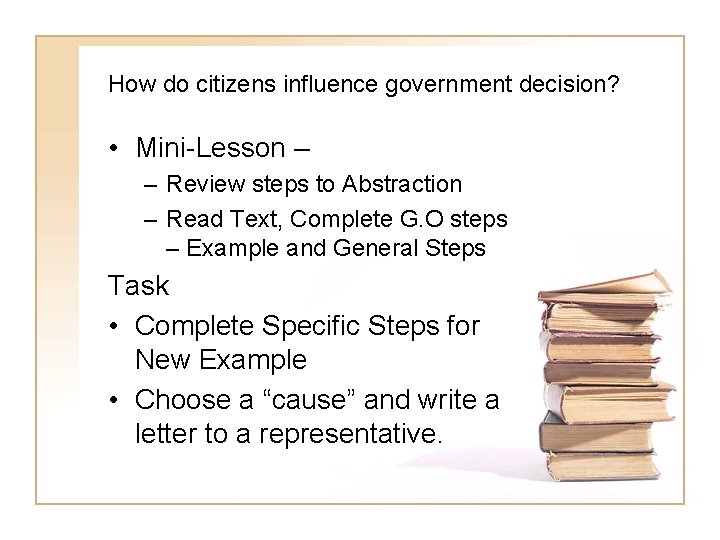 How do citizens influence government decision? • Mini-Lesson – – Review steps to Abstraction