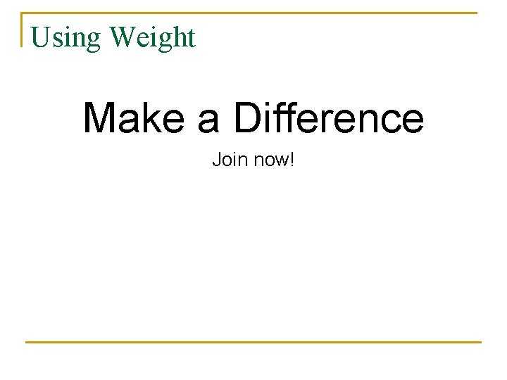Using Weight Make a Difference Join now! 