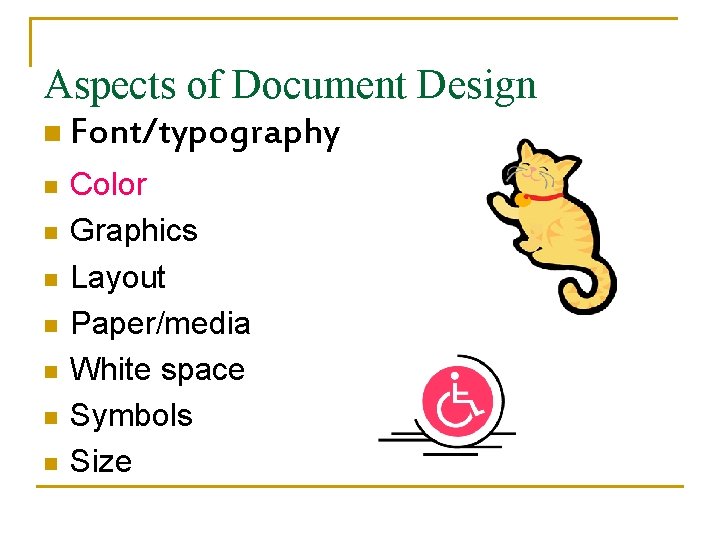 Aspects of Document Design n Font/typography n n n n Color Graphics Layout Paper/media
