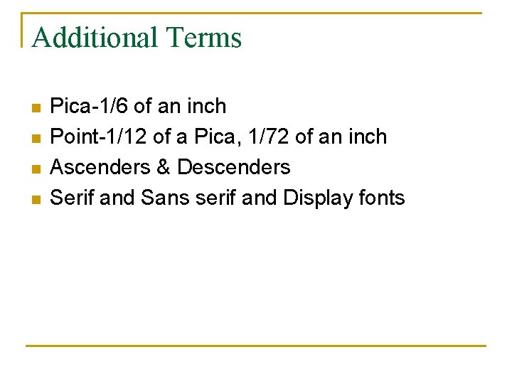 Additional Terms n n Pica-1/6 of an inch Point-1/12 of a Pica, 1/72 of