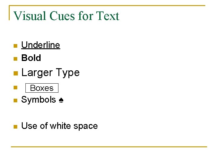 Visual Cues for Text n Underline Bold n Larger Type n n Boxes n