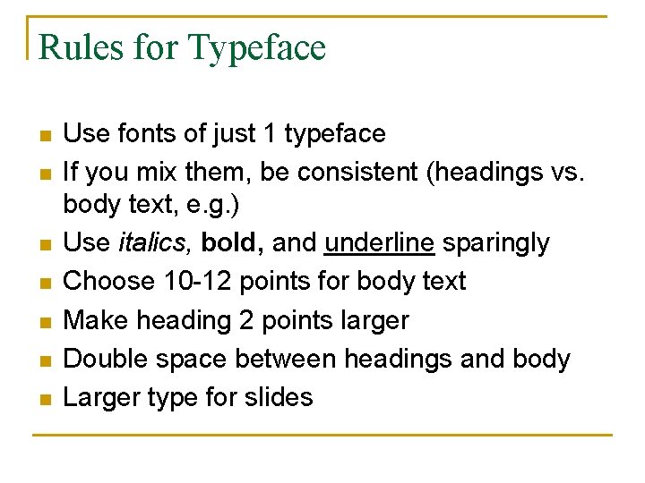 Rules for Typeface n n n n Use fonts of just 1 typeface If