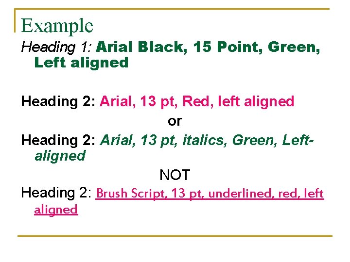 Example Heading 1: Arial Black, 15 Point, Green, Left aligned Heading 2: Arial, 13