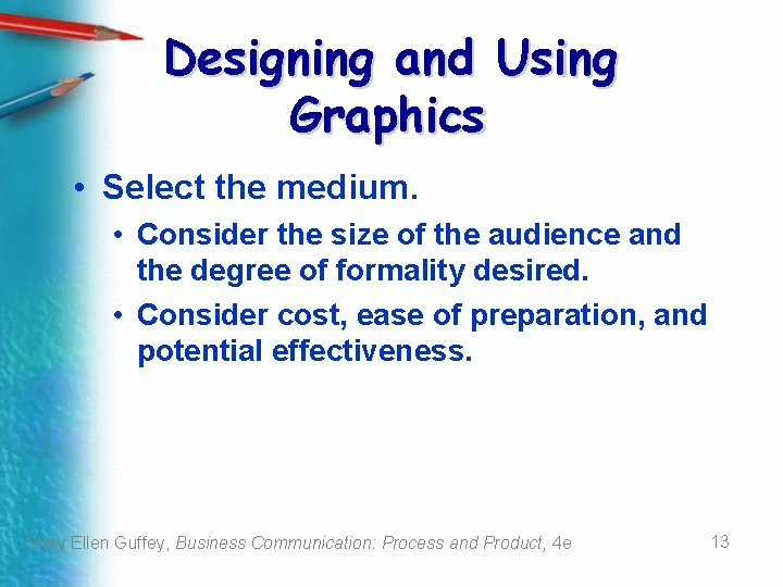 Designing and Using Graphics • Select the medium. • Consider the size of the