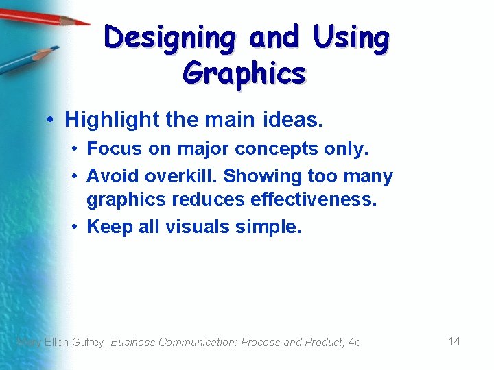 Designing and Using Graphics • Highlight the main ideas. • Focus on major concepts