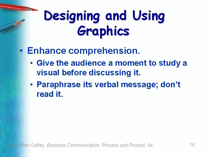 Designing and Using Graphics • Enhance comprehension. • Give the audience a moment to