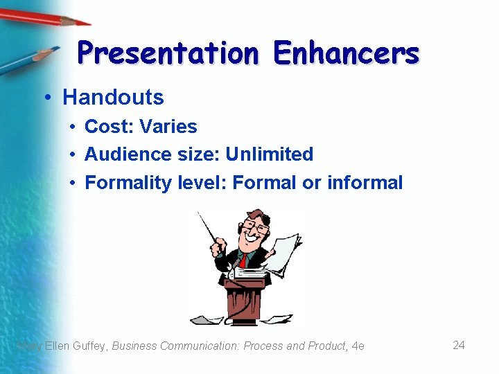 Presentation Enhancers • Handouts • Cost: Varies • Audience size: Unlimited • Formality level: