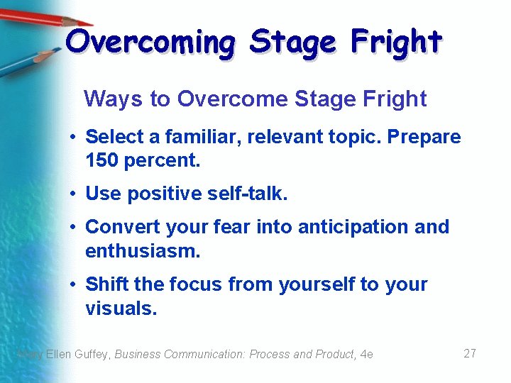Overcoming Stage Fright Ways to Overcome Stage Fright • Select a familiar, relevant topic.