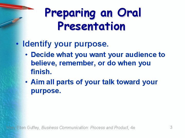 Preparing an Oral Presentation • Identify your purpose. • Decide what you want your