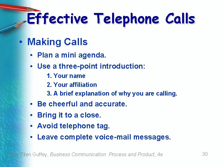 Effective Telephone Calls • Making Calls • Plan a mini agenda. • Use a