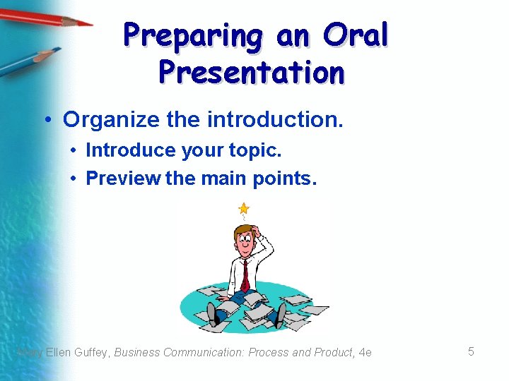 Preparing an Oral Presentation • Organize the introduction. • Introduce your topic. • Preview