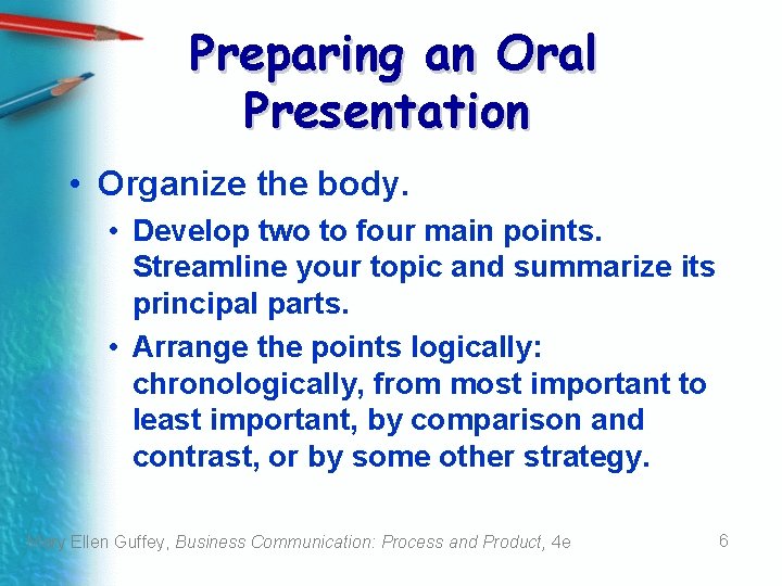 Preparing an Oral Presentation • Organize the body. • Develop two to four main