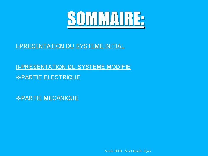 SOMMAIRE: I-PRESENTATION DU SYSTEME INITIAL II-PRESENTATION DU SYSTEME MODIFIE v. PARTIE ELECTRIQUE v. PARTIE