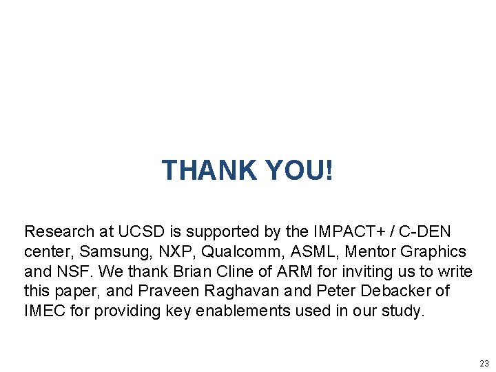 THANK YOU! Research at UCSD is supported by the IMPACT+ / C-DEN center, Samsung,