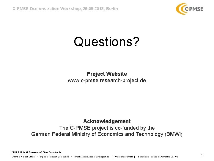 C-PMSE Demonstration Workshop, 29. 05. 2013, Berlin Questions? Project Website www. c-pmse. research-project. de