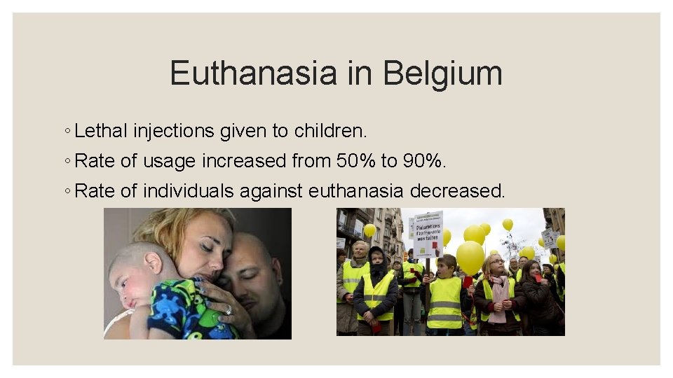 Euthanasia in Belgium ◦ Lethal injections given to children. ◦ Rate of usage increased