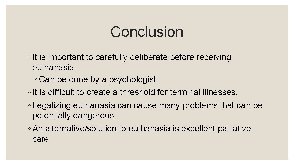 Conclusion ◦ It is important to carefully deliberate before receiving euthanasia. ◦ Can be