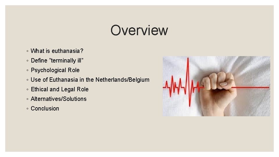 Overview ◦ What is euthanasia? ◦ Define ”terminally ill” ◦ Psychological Role ◦ Use