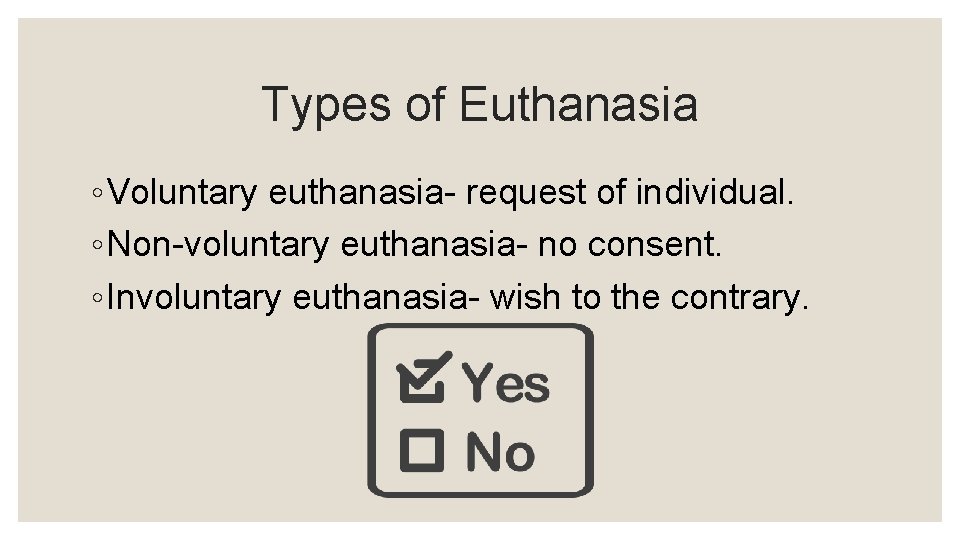 Types of Euthanasia ◦ Voluntary euthanasia- request of individual. ◦ Non-voluntary euthanasia- no consent.