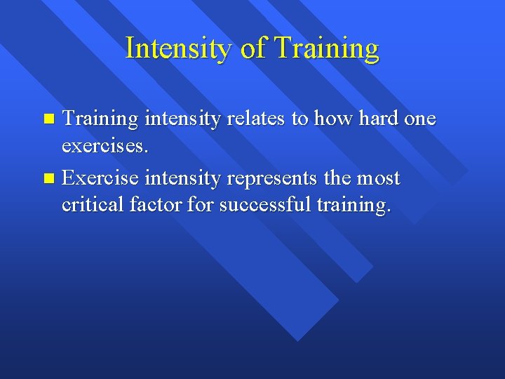 Intensity of Training intensity relates to how hard one exercises. n Exercise intensity represents