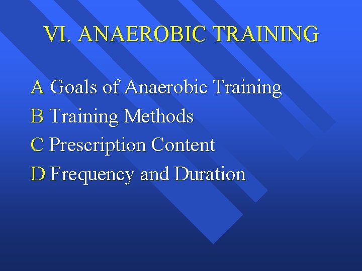 VI. ANAEROBIC TRAINING A Goals of Anaerobic Training B Training Methods C Prescription Content