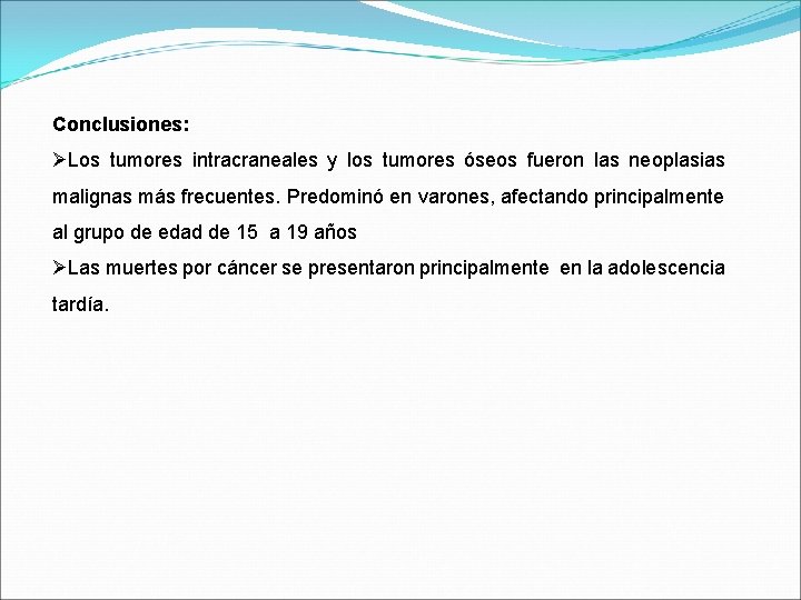 Conclusiones: ØLos tumores intracraneales y los tumores óseos fueron las neoplasias malignas más frecuentes.