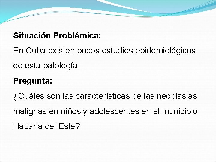 Situación Problémica: En Cuba existen pocos estudios epidemiológicos de esta patología. Pregunta: ¿Cuáles son