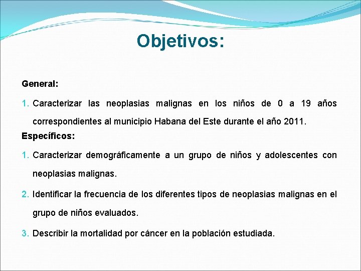 Objetivos: General: 1. Caracterizar las neoplasias malignas en los niños de 0 a 19