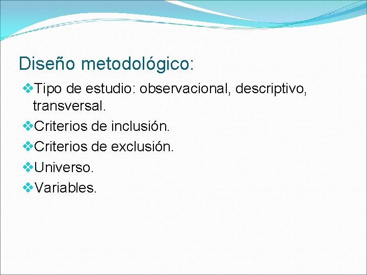 Diseño metodológico: v. Tipo de estudio: observacional, descriptivo, transversal. v. Criterios de inclusión. v.