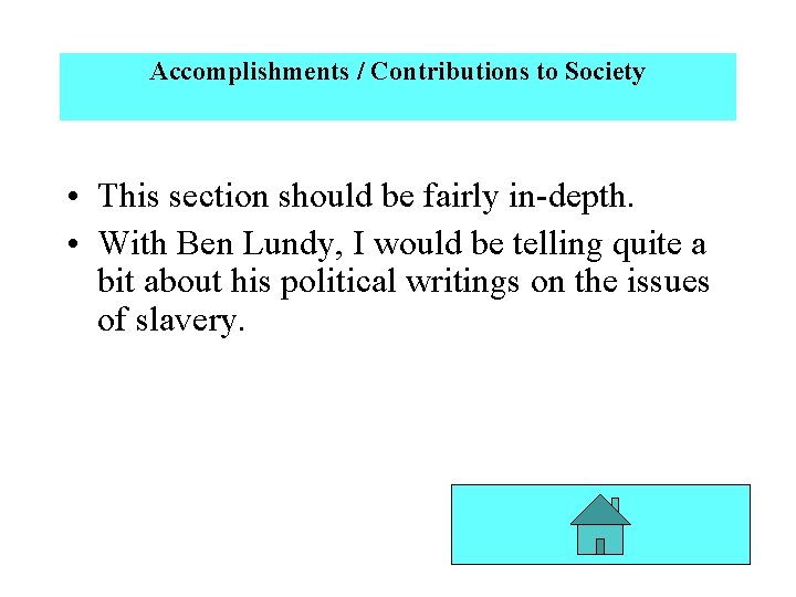 Accomplishments / Contributions to Society • This section should be fairly in-depth. • With