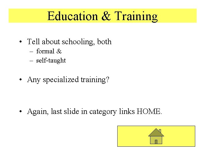 Education & Training • Tell about schooling, both – formal & – self-taught •