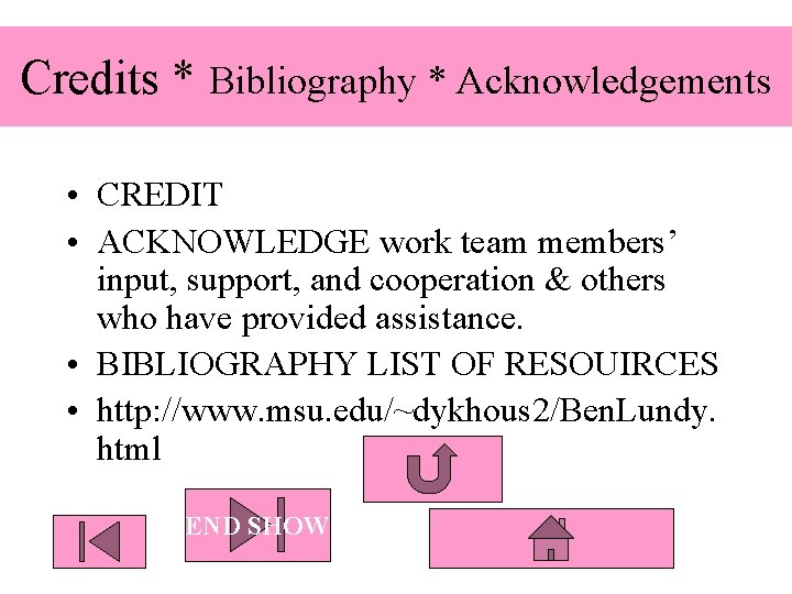 Credits * Bibliography * Acknowledgements • CREDIT • ACKNOWLEDGE work team members’ input, support,