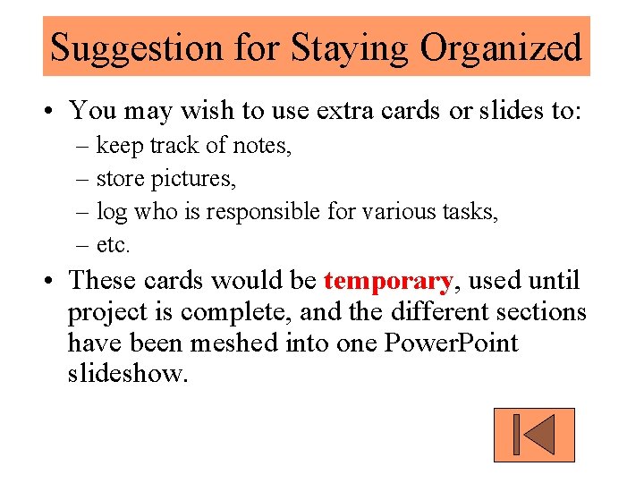 Suggestion for Staying Organized • You may wish to use extra cards or slides