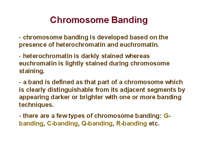 Chromosome Banding - chromosome banding is developed based on the presence of heterochromatin and